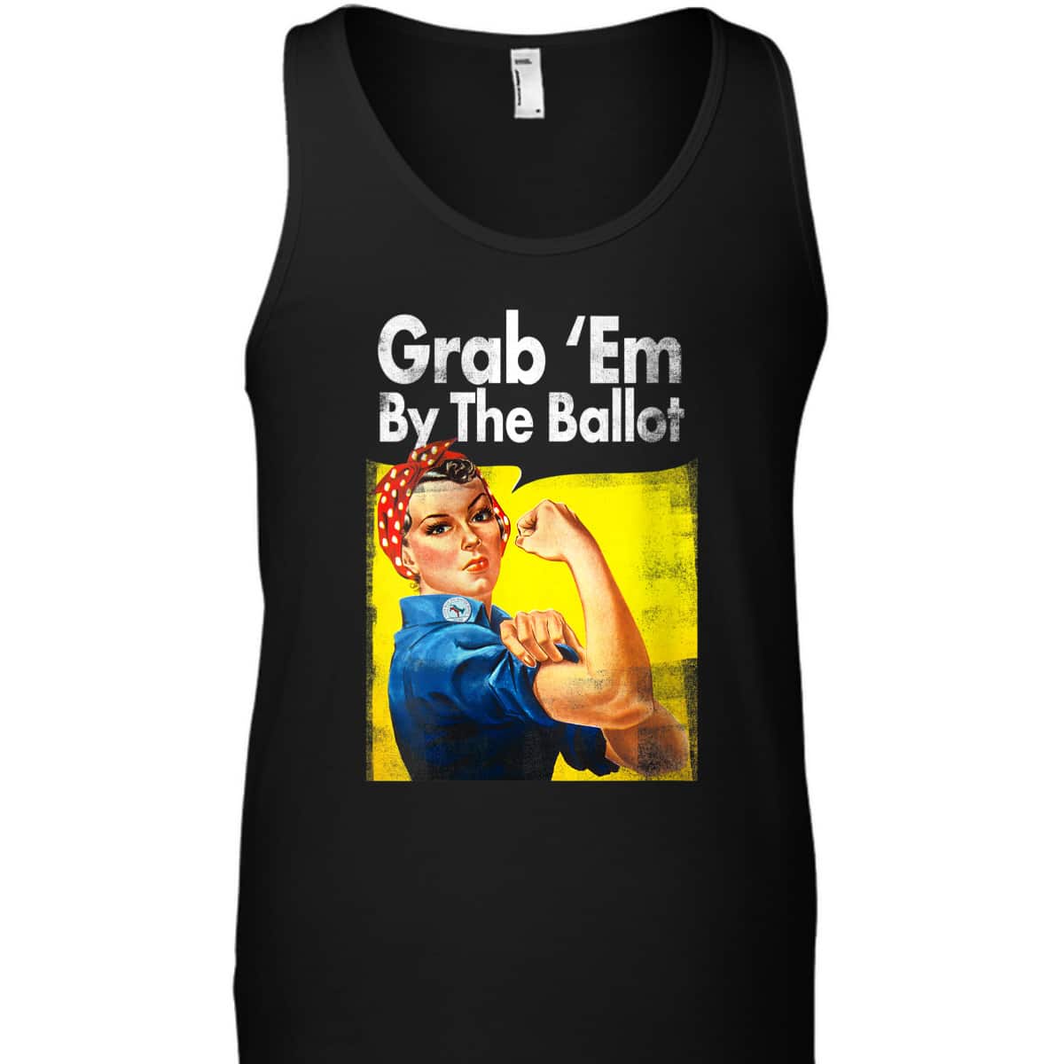 Womens Grab 'Em By The Ballot Rosie The Riveter Liberal Voter T-Shirt Womens Grab 'Em By The Ballot Rosie The Riveter Liberal Voter T-Shirt