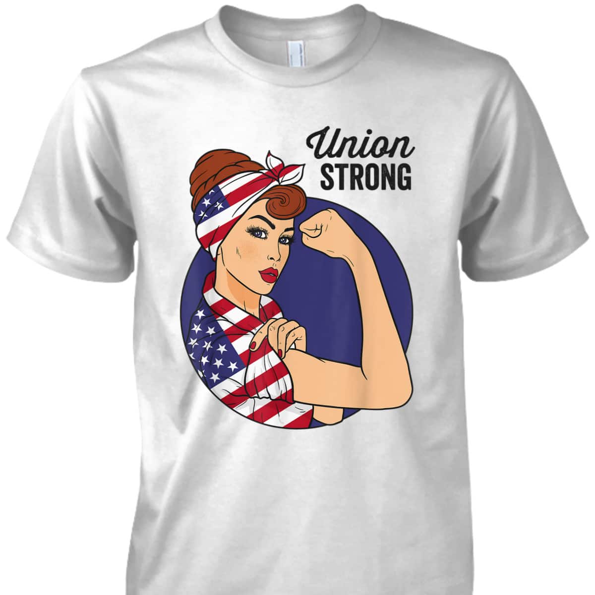 Union Strong Labor Day Rosie The Riveter USA Flag T-Shirt Union Strong Labor Day Rosie The Riveter USA Flag T-Shirt