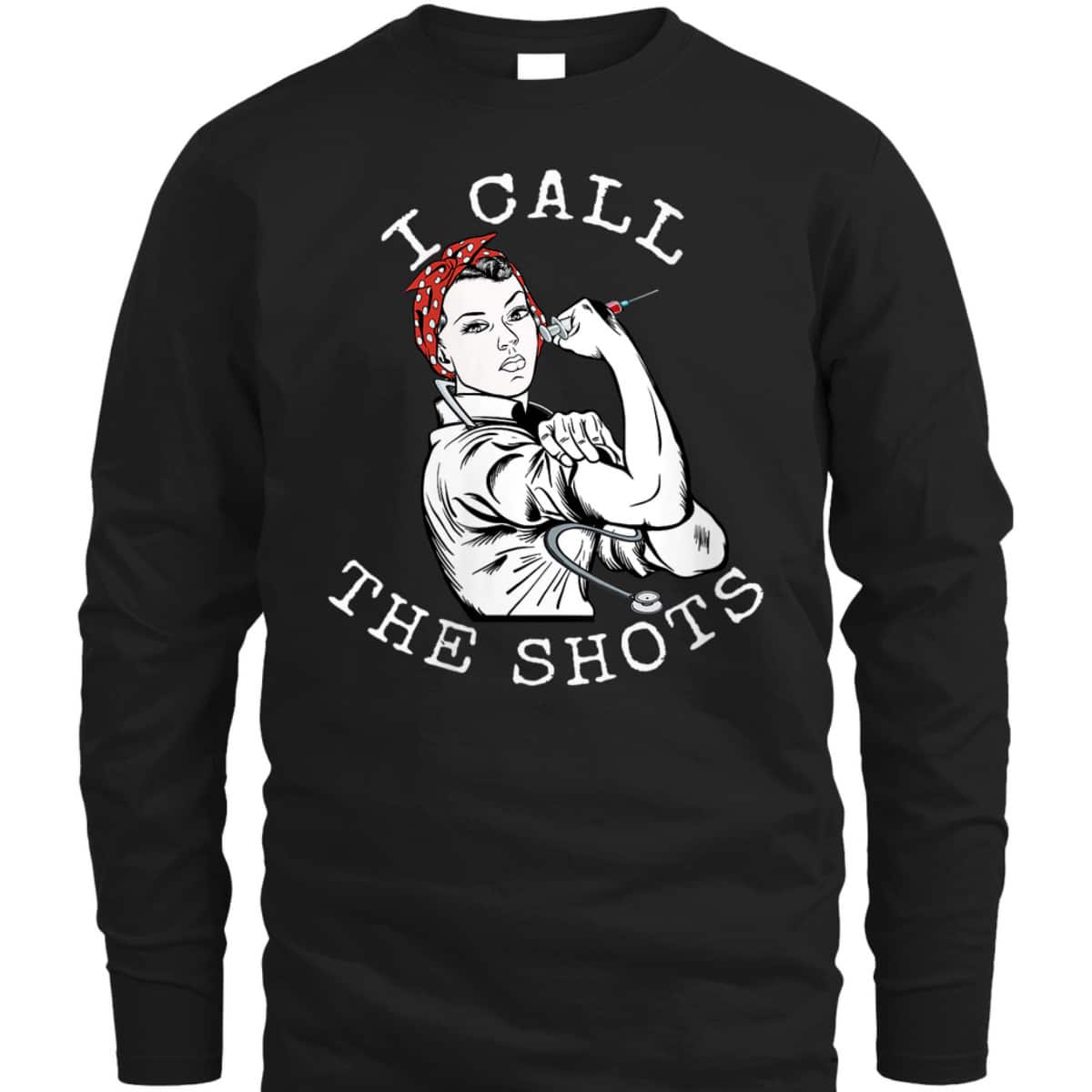 Womens I Call The Shots Funny Nurse Rosie The Riveter T-Shirt