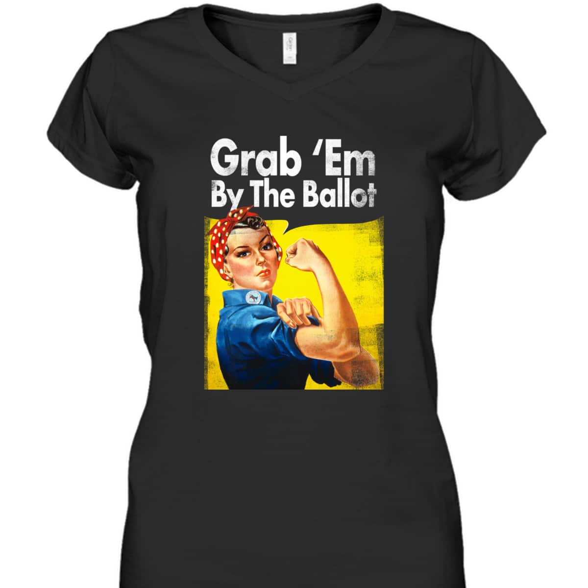 Grab 'Em By The Ballot Rosie The Riveter Liberal Voter T-Shirt