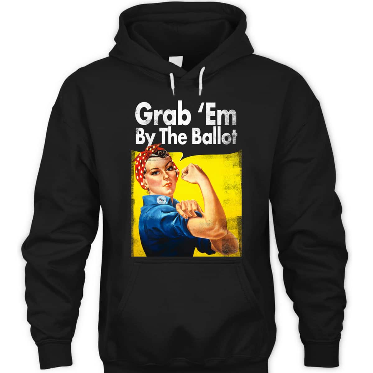 Grab 'Em By The Ballot Rosie The Riveter Liberal Voter T-Shirt Grab 'Em By The Ballot Rosie The Riveter Liberal Voter T-Shirt