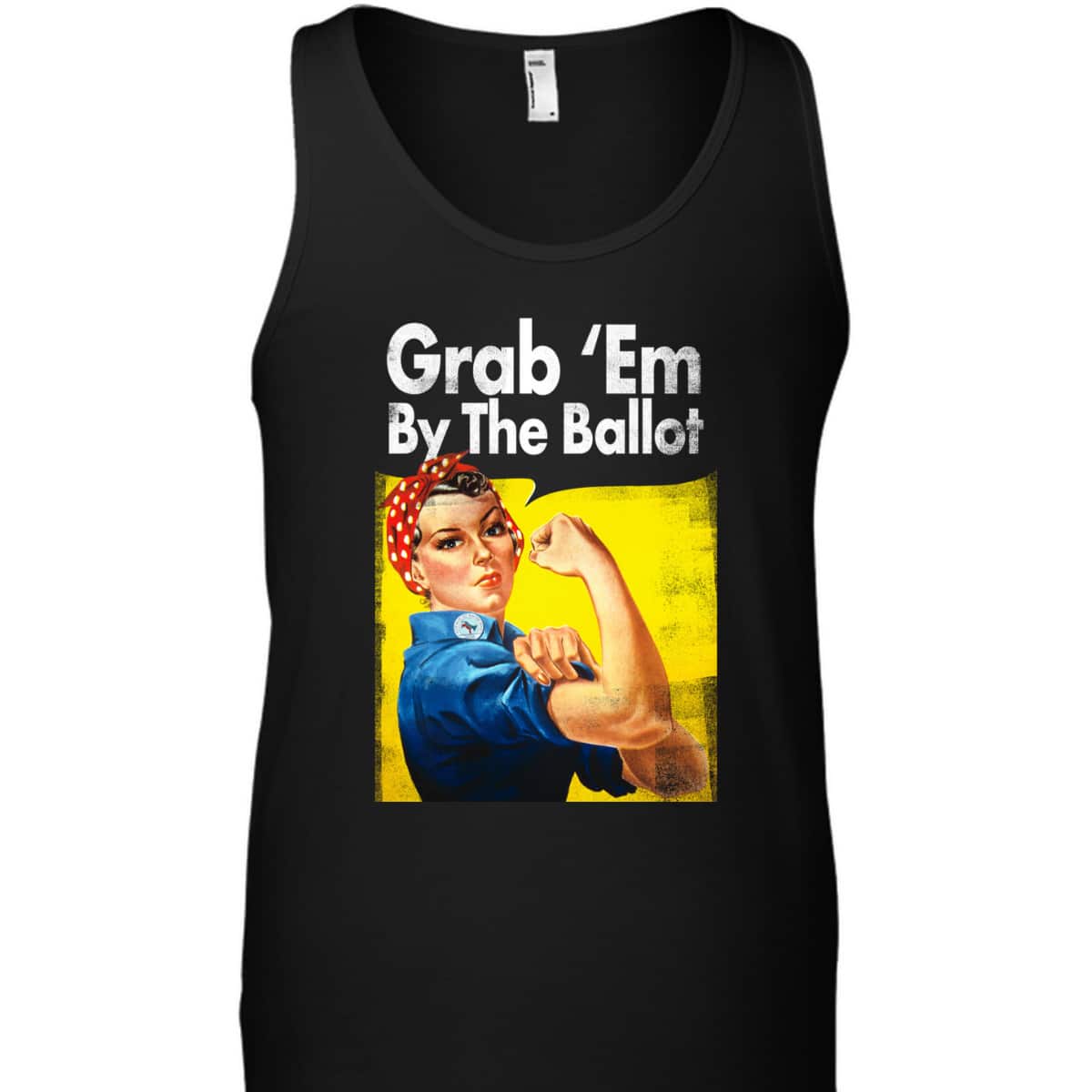 Grab 'Em By The Ballot Rosie The Riveter Liberal Voter T-Shirt Grab 'Em By The Ballot Rosie The Riveter Liberal Voter T-Shirt