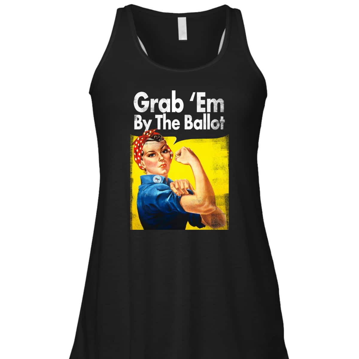 Grab 'Em By The Ballot Rosie The Riveter Liberal Voter T-Shirt