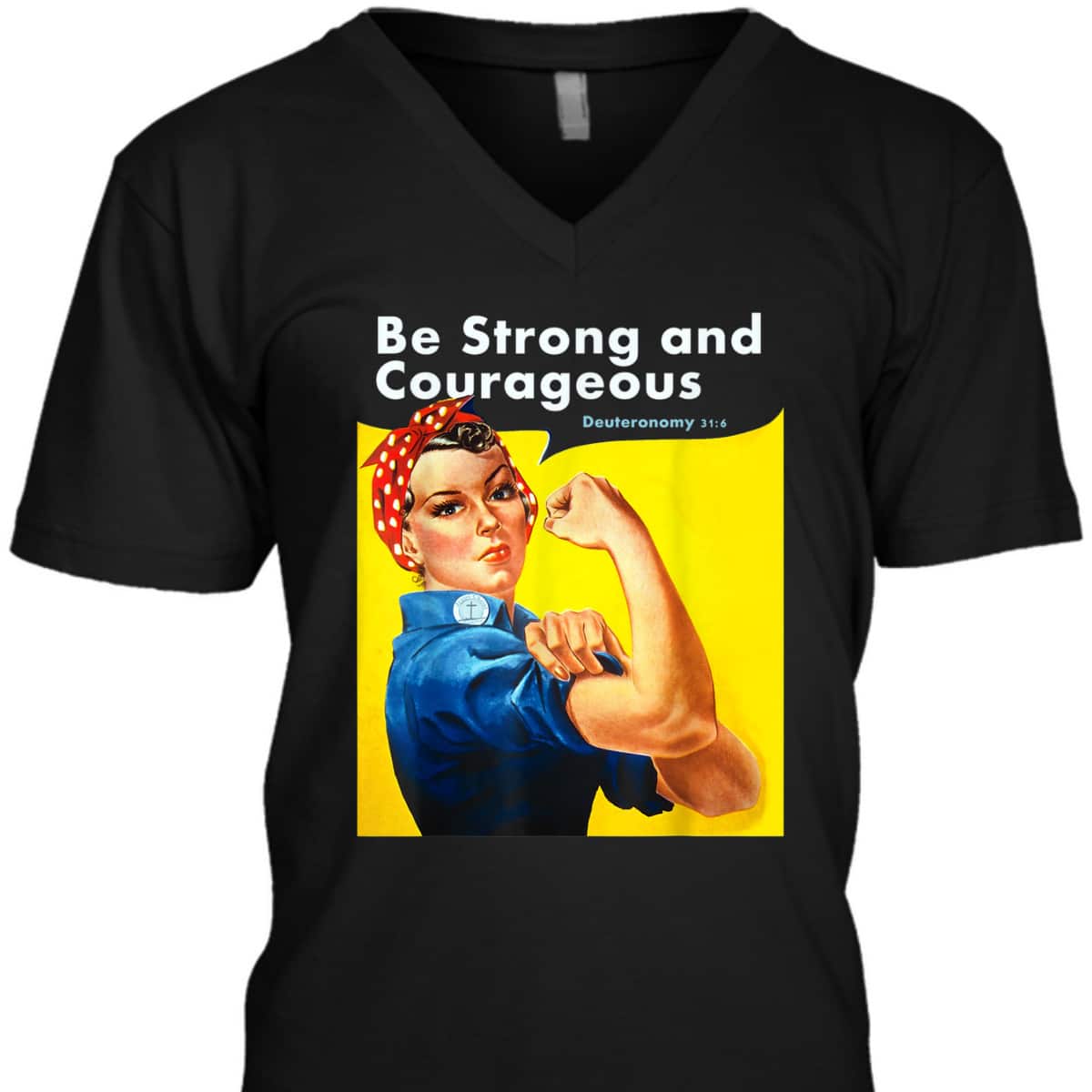 Be Strong And Courageous Bible Verse With Rosie The Riveter T-Shirt