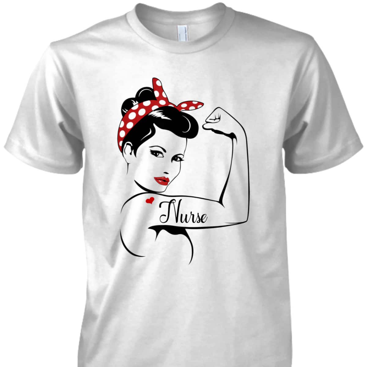 Rosie The Riveter Graphic For Nurse T-Shirt Rosie The Riveter Graphic For Nurse T-Shirt