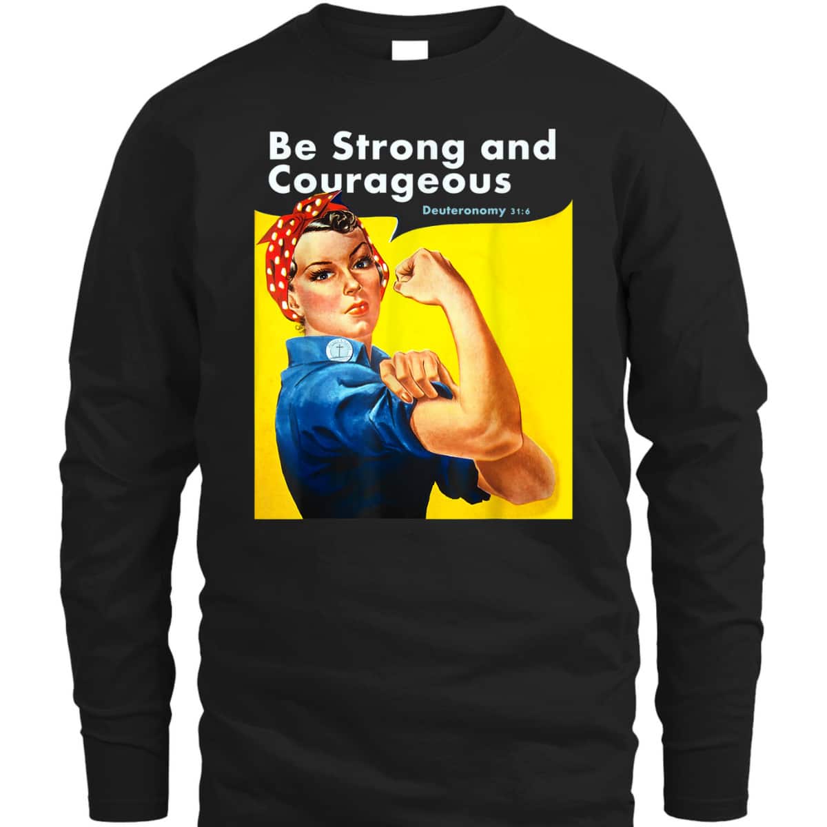 Be Strong And Courageous Bible Verse With Rosie The Riveter T-Shirt Be Strong And Courageous Bible Verse With Rosie The Riveter T-Shirt