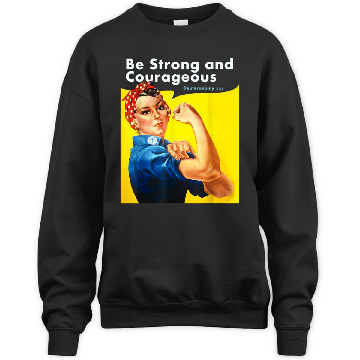 Be Strong And Courageous Bible Verse With Rosie The Riveter T-Shirt Be Strong And Courageous Bible Verse With Rosie The Riveter T-Shirt