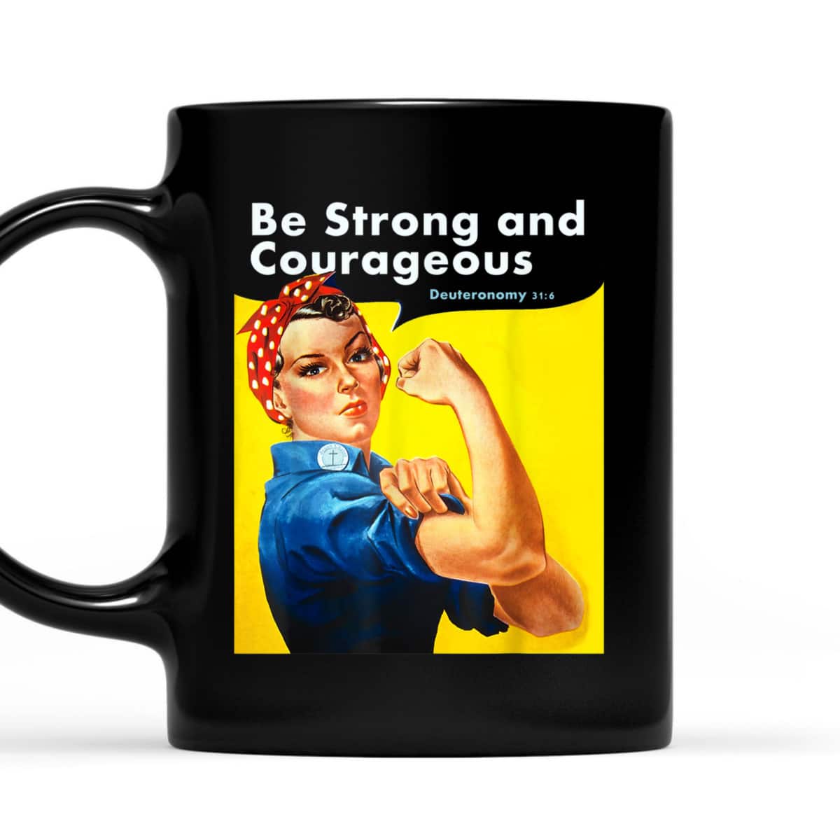 Be Strong And Courageous Bible Verse With Rosie The Riveter T-Shirt