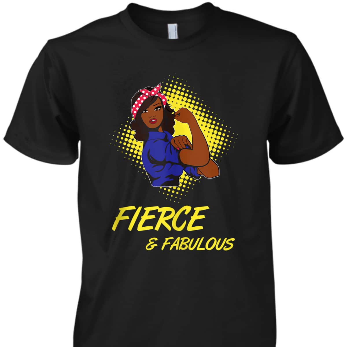 African Black Rosie The Riveter Fierce And Fabulous T-Shirt