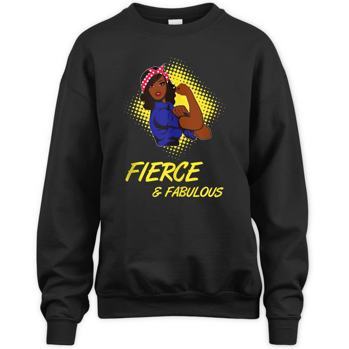 African Black Rosie The Riveter Fierce And Fabulous T-Shirt African Black Rosie The Riveter Fierce And Fabulous T-Shirt