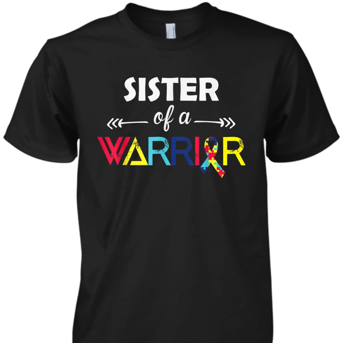 Sister Of A Warrior Autism Awareness Gifts Autism Awareness T-Shirt Sister Of A Warrior Autism Awareness Gifts Autism Awareness T-Shirt