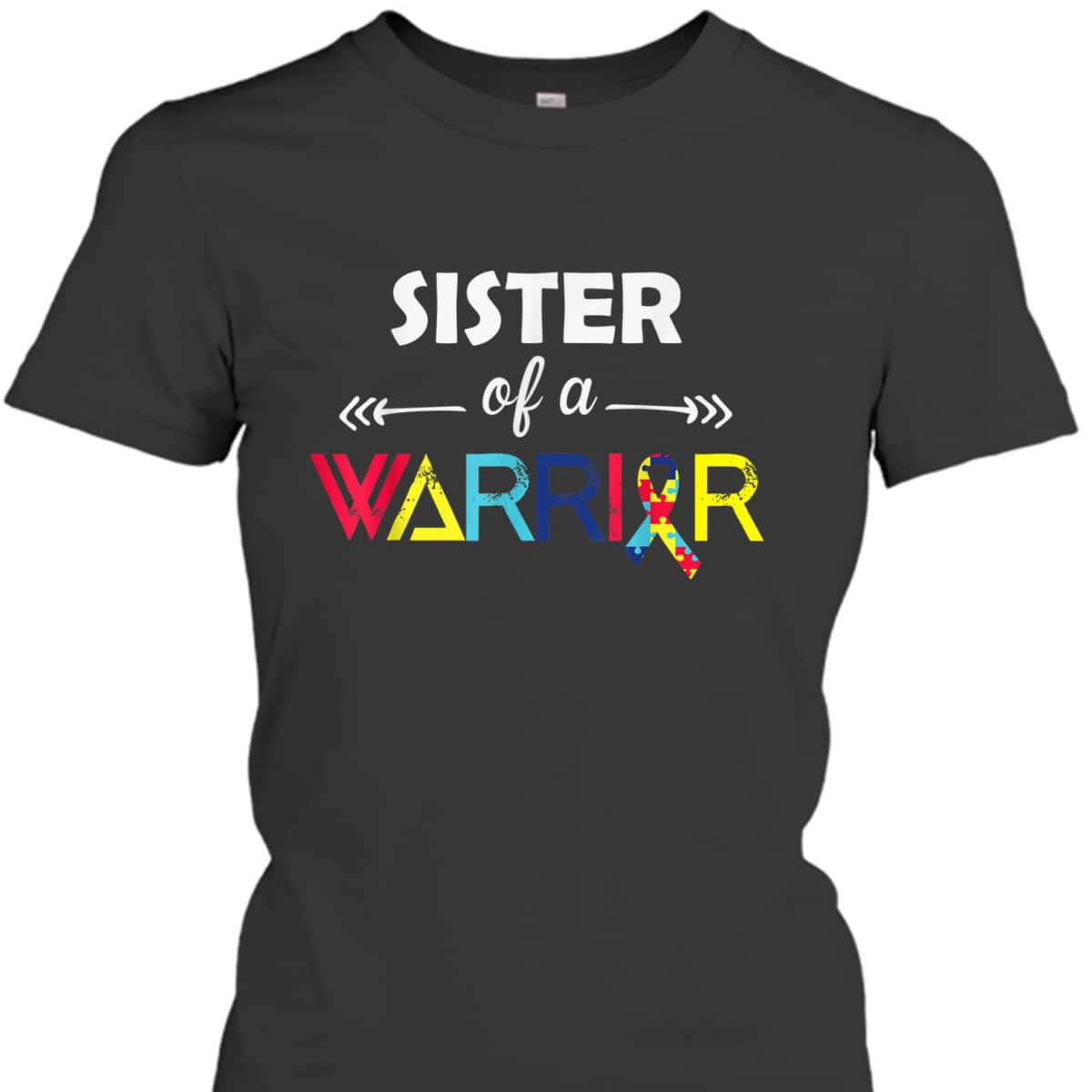 Sister Of A Warrior Autism Awareness Gifts Autism Awareness T-Shirt Sister Of A Warrior Autism Awareness Gifts Autism Awareness T-Shirt