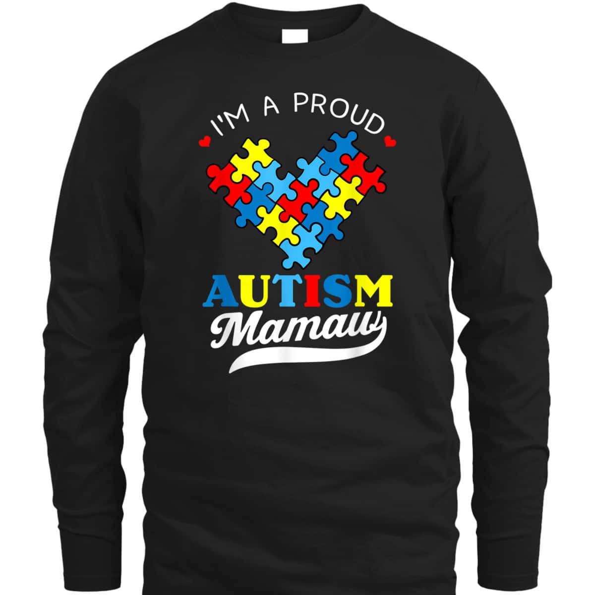 I'm A Proud Mamaw Autism Awareness Heart Autistic Grandchild T-Shirt I'm A Proud Mamaw Autism Awareness Heart Autistic Grandchild T-Shirt