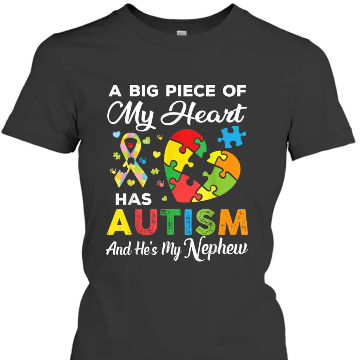 A Big Piece Of My Heart Has Autism And He's My Nephew T-Shirt A Big Piece Of My Heart Has Autism And He's My Nephew T-Shirt
