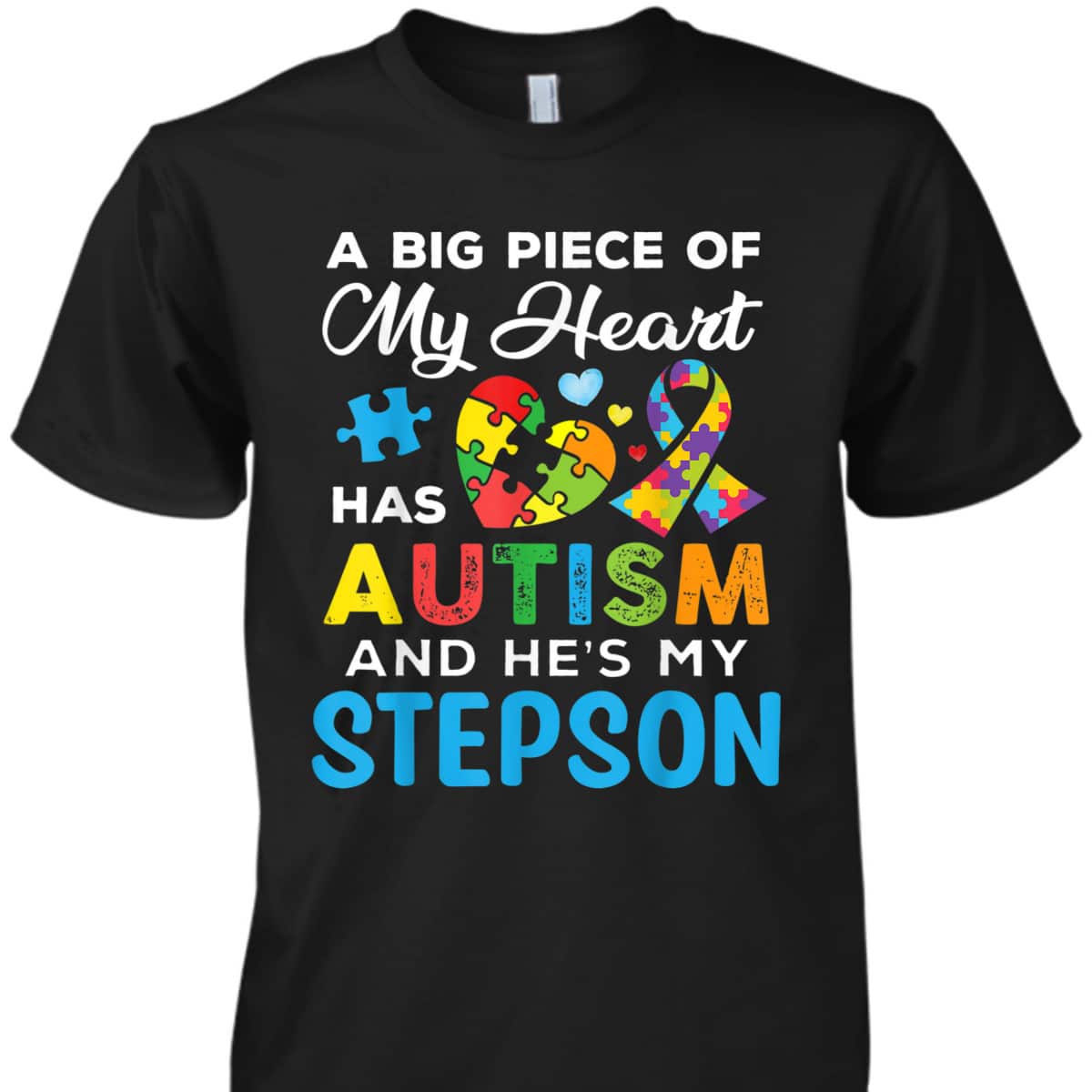 A Big Piece Of My Heart Has Autism And He's My Stepson T-Shirt A Big Piece Of My Heart Has Autism And He's My Stepson T-Shirt