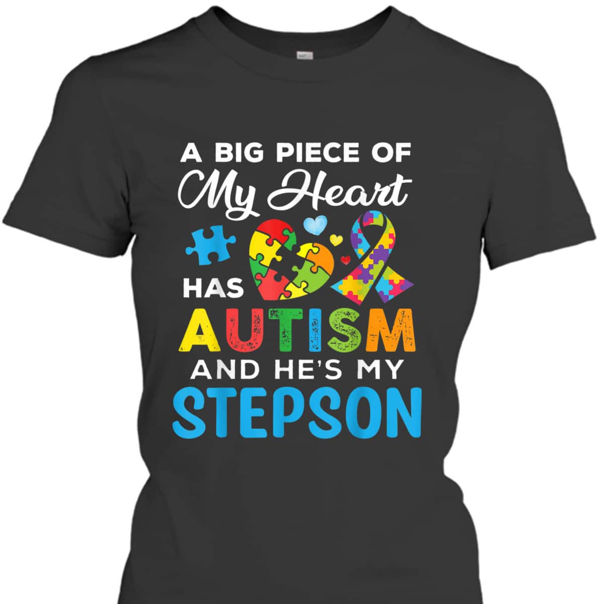 A Big Piece Of My Heart Has Autism And He's My Stepson T-Shirt A Big Piece Of My Heart Has Autism And He's My Stepson T-Shirt