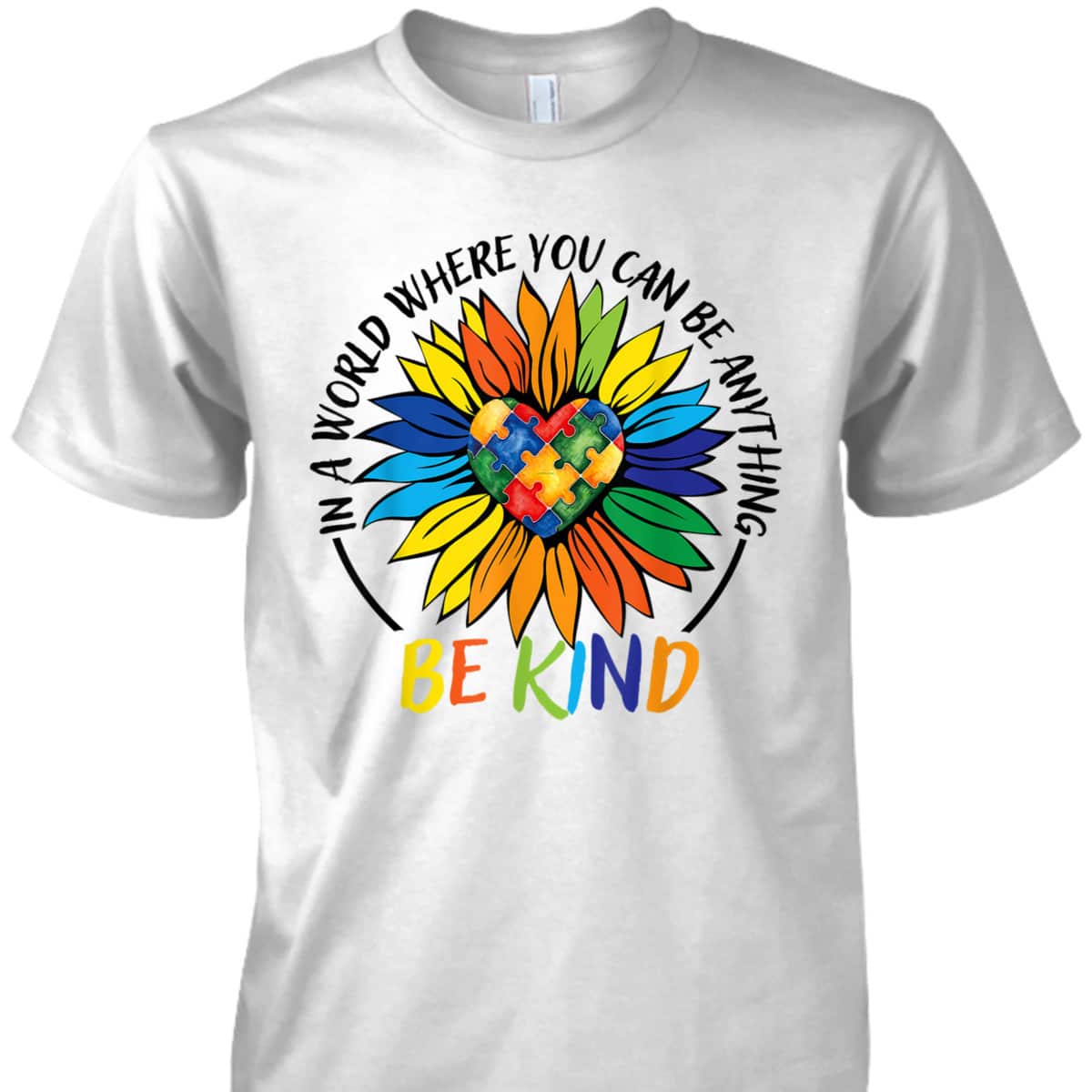 In A World Where You Can Be Anything Be Kind Autism Heart T-Shirt