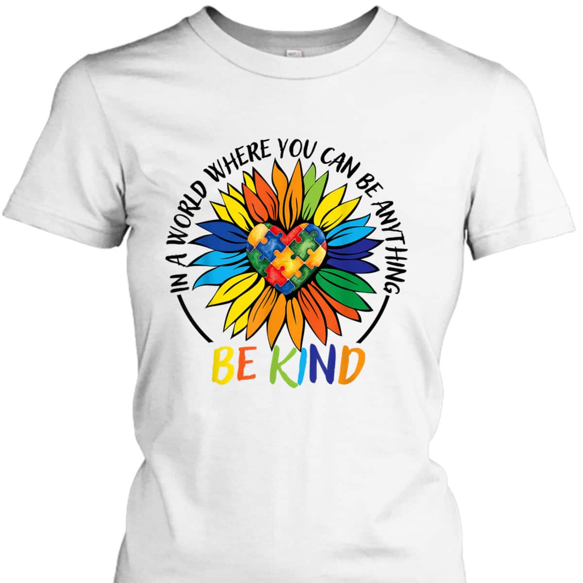 In A World Where You Can Be Anything Be Kind Autism Heart T-Shirt