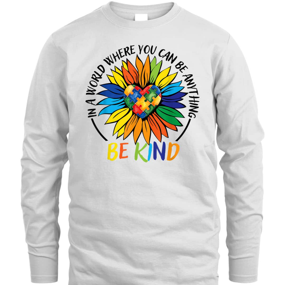 In A World Where You Can Be Anything Be Kind Autism Heart T-Shirt In A World Where You Can Be Anything Be Kind Autism Heart T-Shirt