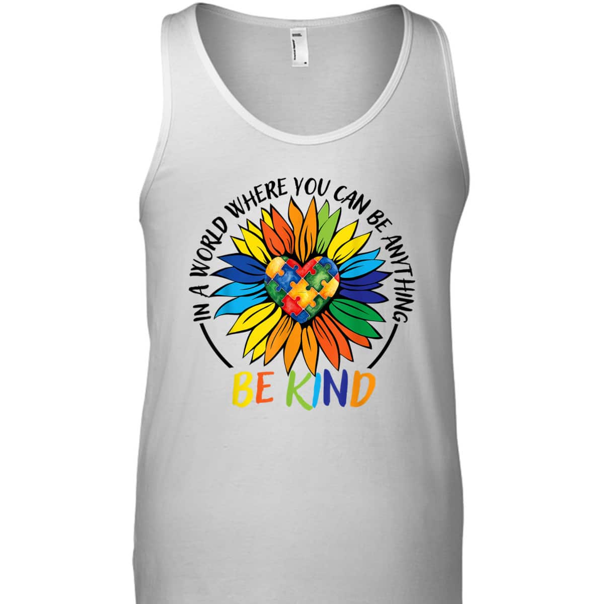 In A World Where You Can Be Anything Be Kind Autism Heart T-Shirt In A World Where You Can Be Anything Be Kind Autism Heart T-Shirt