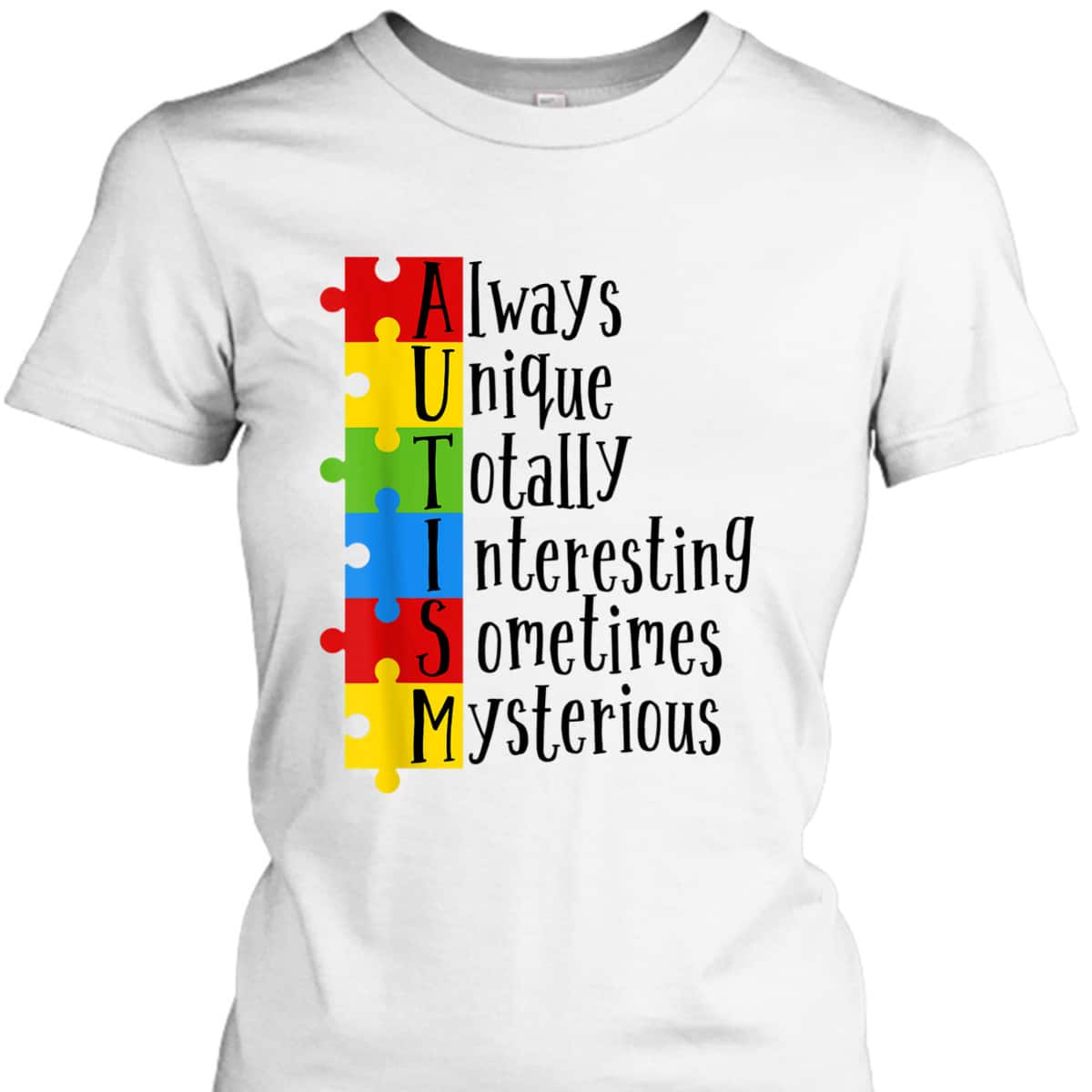 Autism Always Unique Totally Interesting Sometime Mysterious T-Shirt Autism Always Unique Totally Interesting Sometime Mysterious T-Shirt