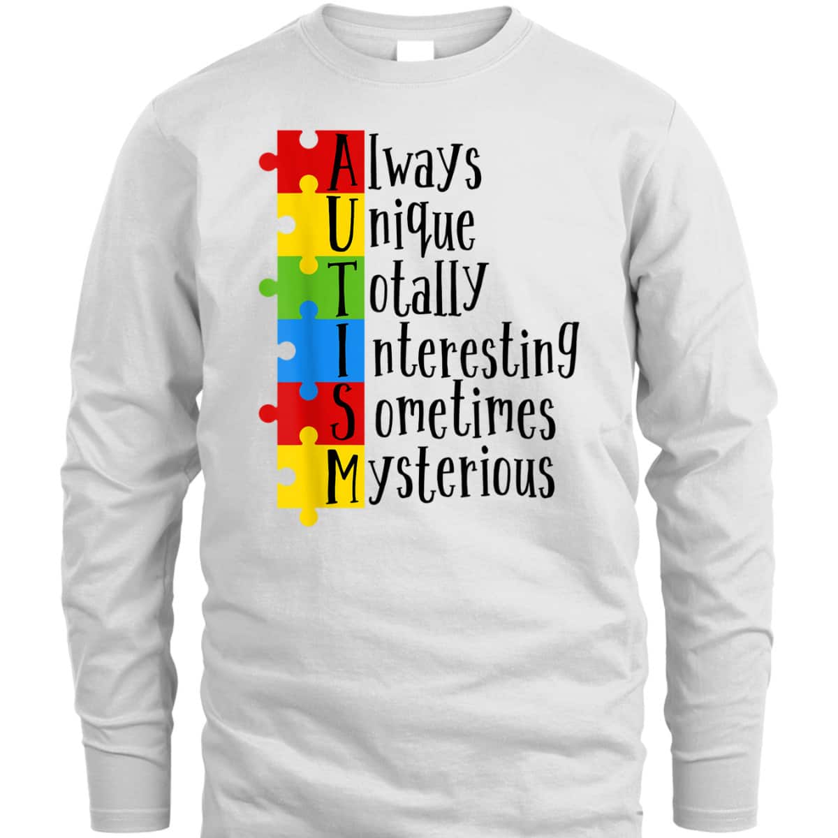 Autism Always Unique Totally Interesting Sometime Mysterious T-Shirt Autism Always Unique Totally Interesting Sometime Mysterious T-Shirt