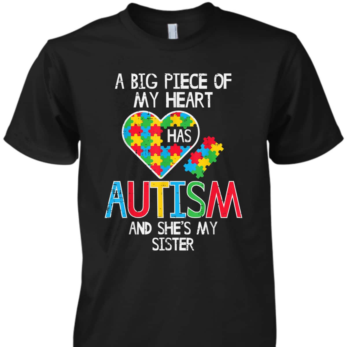 Big Piece Of My Heart Has Autism Sister Awareness Puzzle T-Shirt Big Piece Of My Heart Has Autism Sister Awareness Puzzle T-Shirt