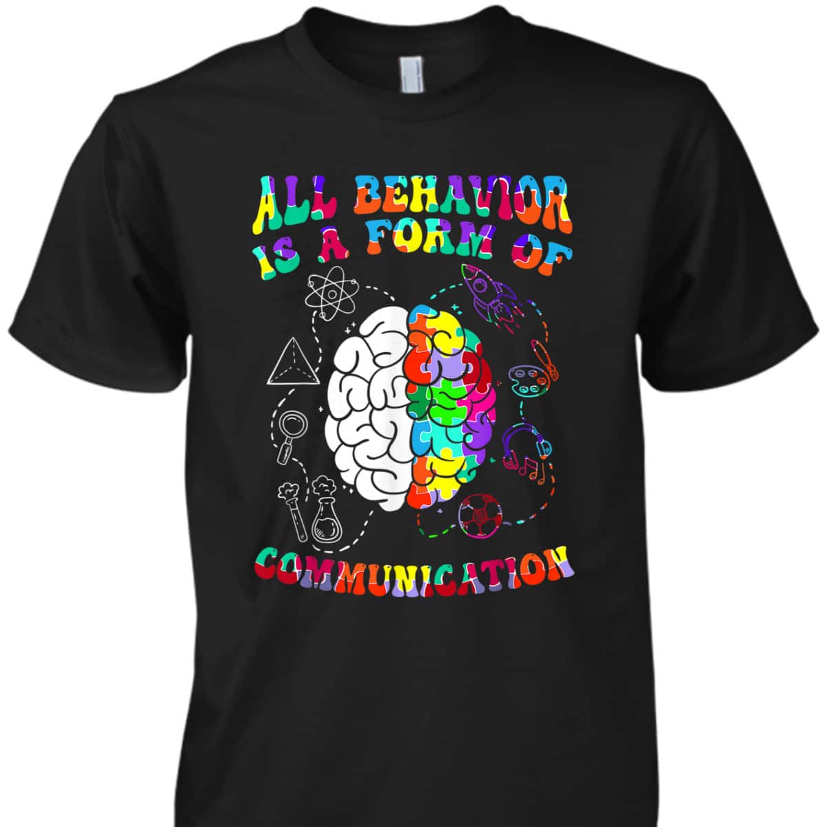 All Behavior Is A Form Of Communication Autism Awareness T-Shirt All Behavior Is A Form Of Communication Autism Awareness T-Shirt