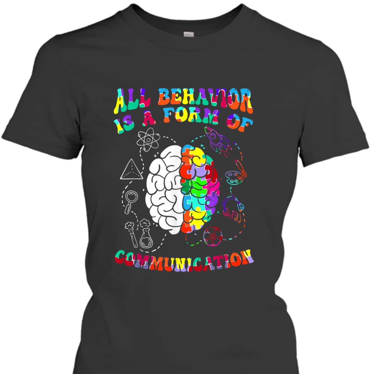 All Behavior Is A Form Of Communication Autism Awareness T-Shirt
