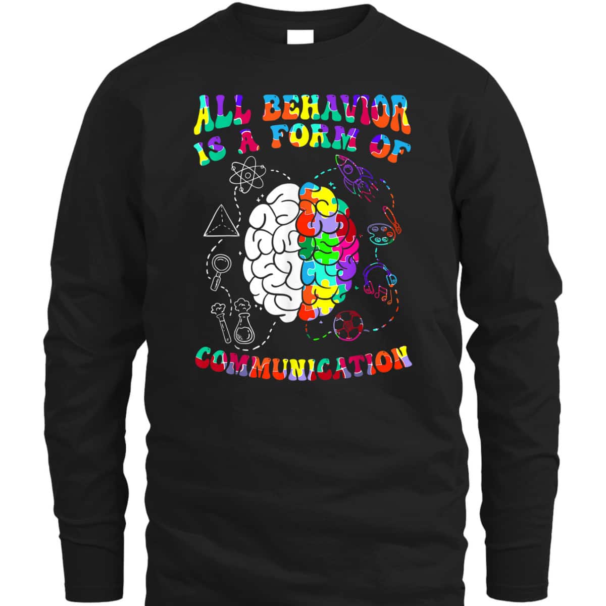 All Behavior Is A Form Of Communication Autism Awareness T-Shirt All Behavior Is A Form Of Communication Autism Awareness T-Shirt