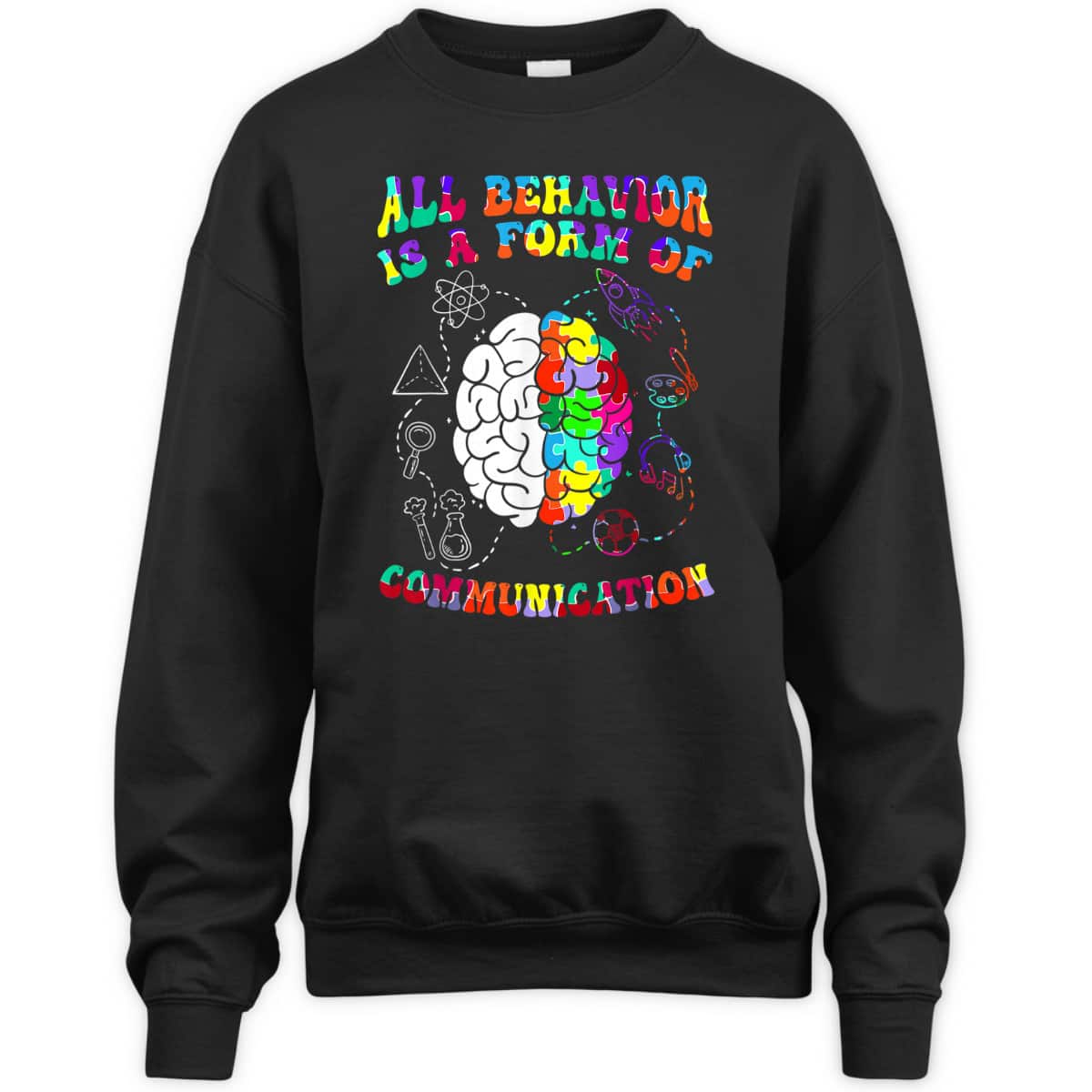 All Behavior Is A Form Of Communication Autism Awareness T-Shirt All Behavior Is A Form Of Communication Autism Awareness T-Shirt