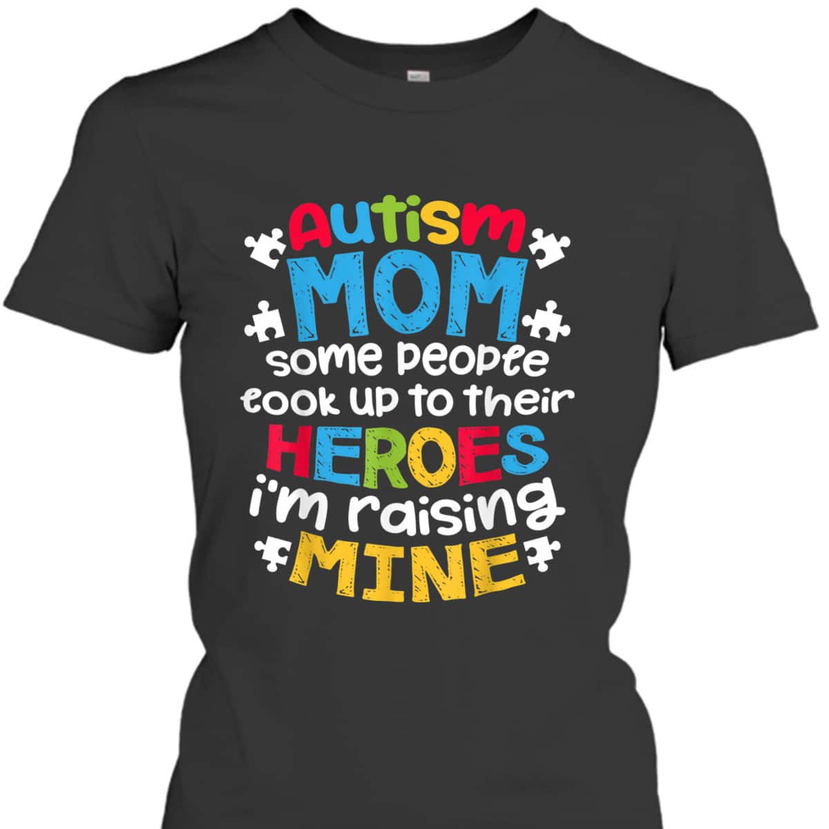 Autism Mom People Look Up Their Heroes Raising Mine T-Shirt