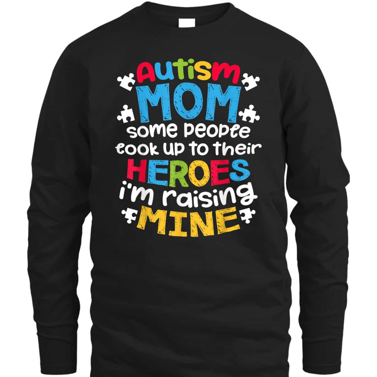 Autism Mom People Look Up Their Heroes Raising Mine T-Shirt