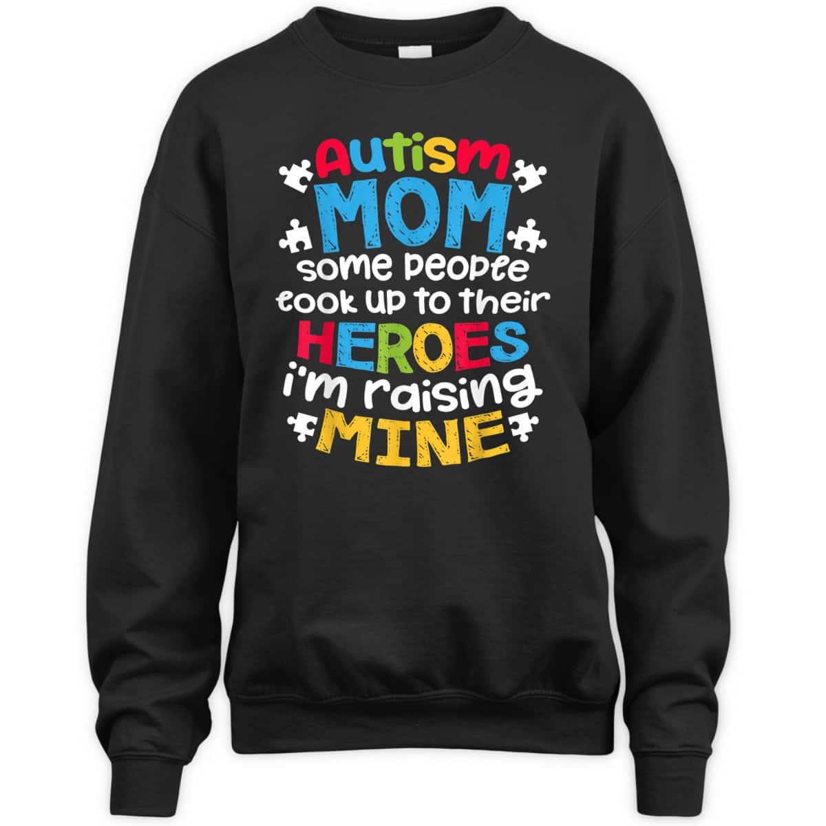 Autism Mom People Look Up Their Heroes Raising Mine T-Shirt Autism Mom People Look Up Their Heroes Raising Mine T-Shirt