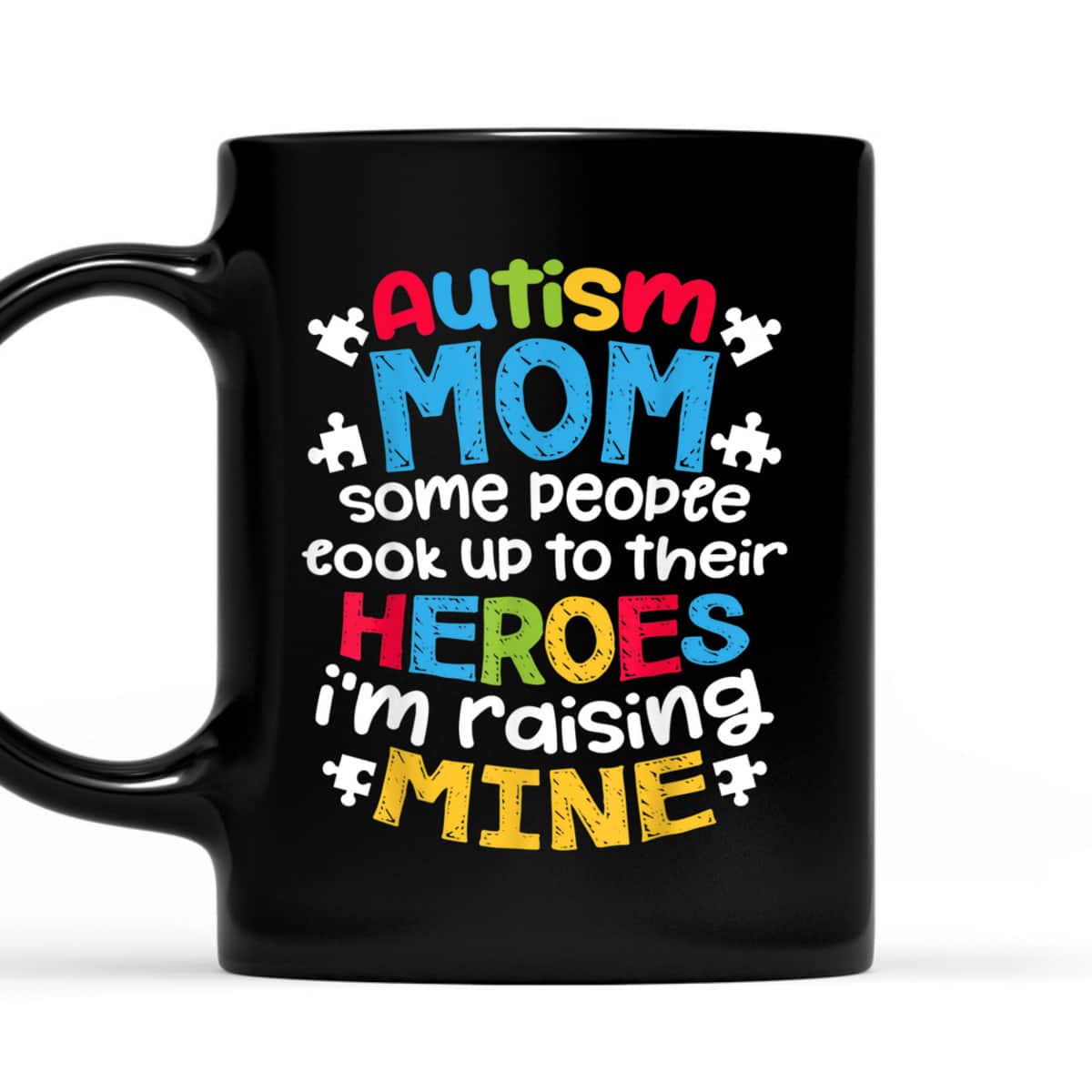 Autism Mom People Look Up Their Heroes Raising Mine T-Shirt