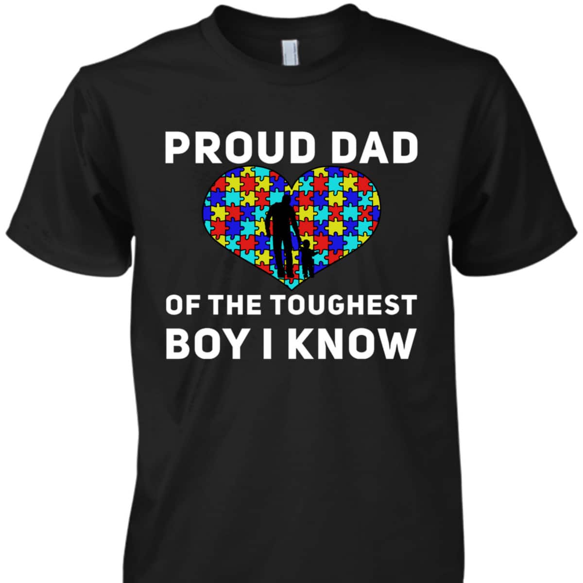 Proud Dad Of The Toughest Boy I Know Autism Awareness T-Shirt Proud Dad Of The Toughest Boy I Know Autism Awareness T-Shirt