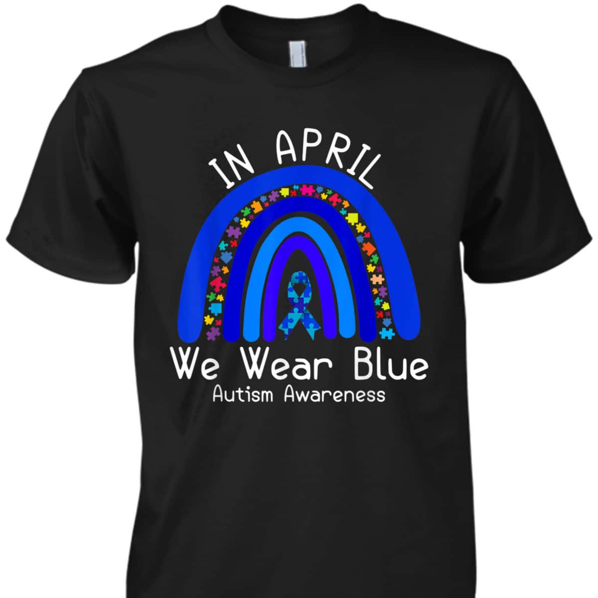 Autism Rainbow In April We Wear Blue Autism Awareness T-Shirt Autism Rainbow In April We Wear Blue Autism Awareness T-Shirt