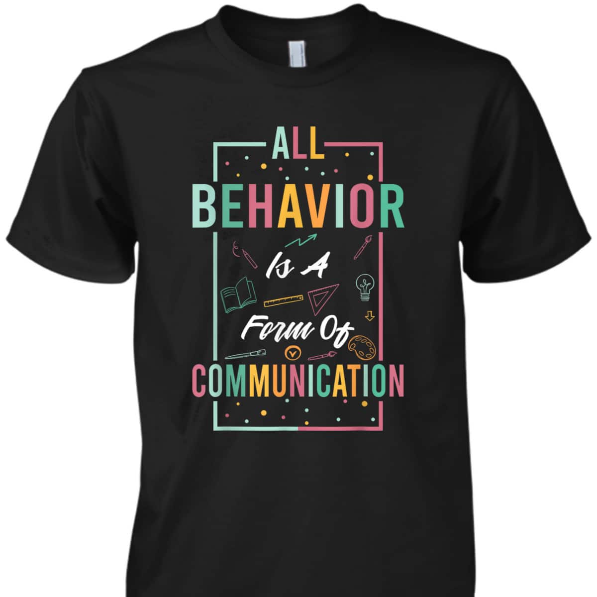 All Behavior Is Form Of Communication Neurodiversity Autism T-Shirt All Behavior Is Form Of Communication Neurodiversity Autism T-Shirt