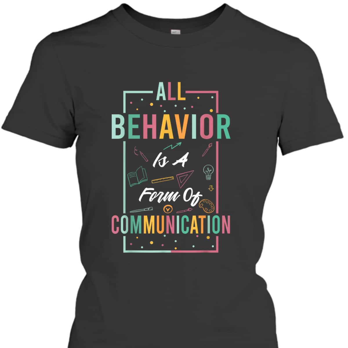 All Behavior Is Form Of Communication Neurodiversity Autism T-Shirt