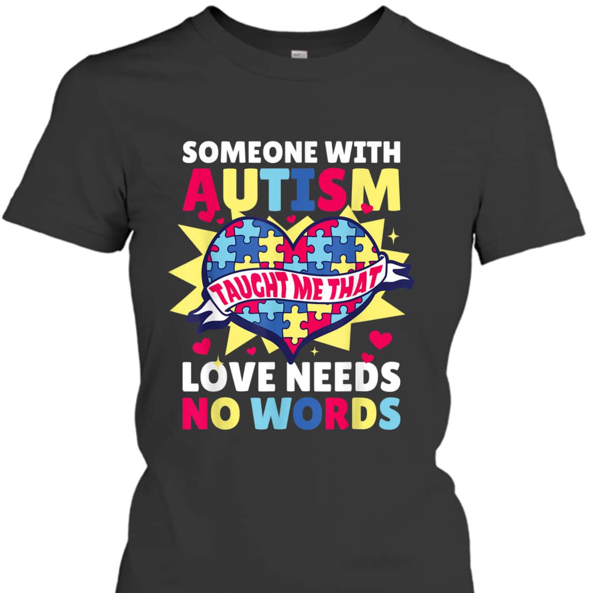 Someone With Autism Taught Me That Needs Love For Autism T-Shirt Someone With Autism Taught Me That Needs Love For Autism T-Shirt