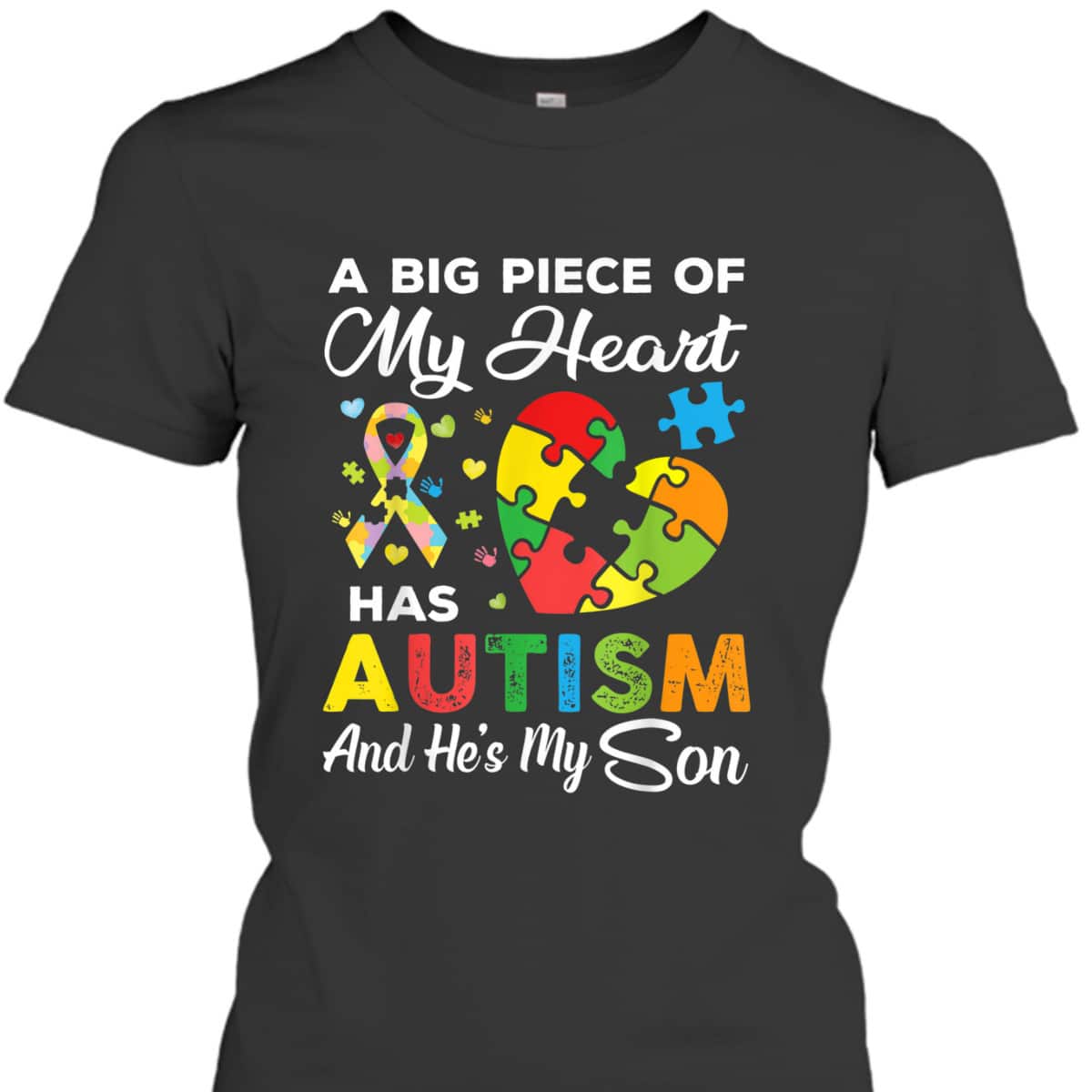 A Big Piece Of My Heart Has Autism And He's My Son T-Shirt A Big Piece Of My Heart Has Autism And He's My Son T-Shirt