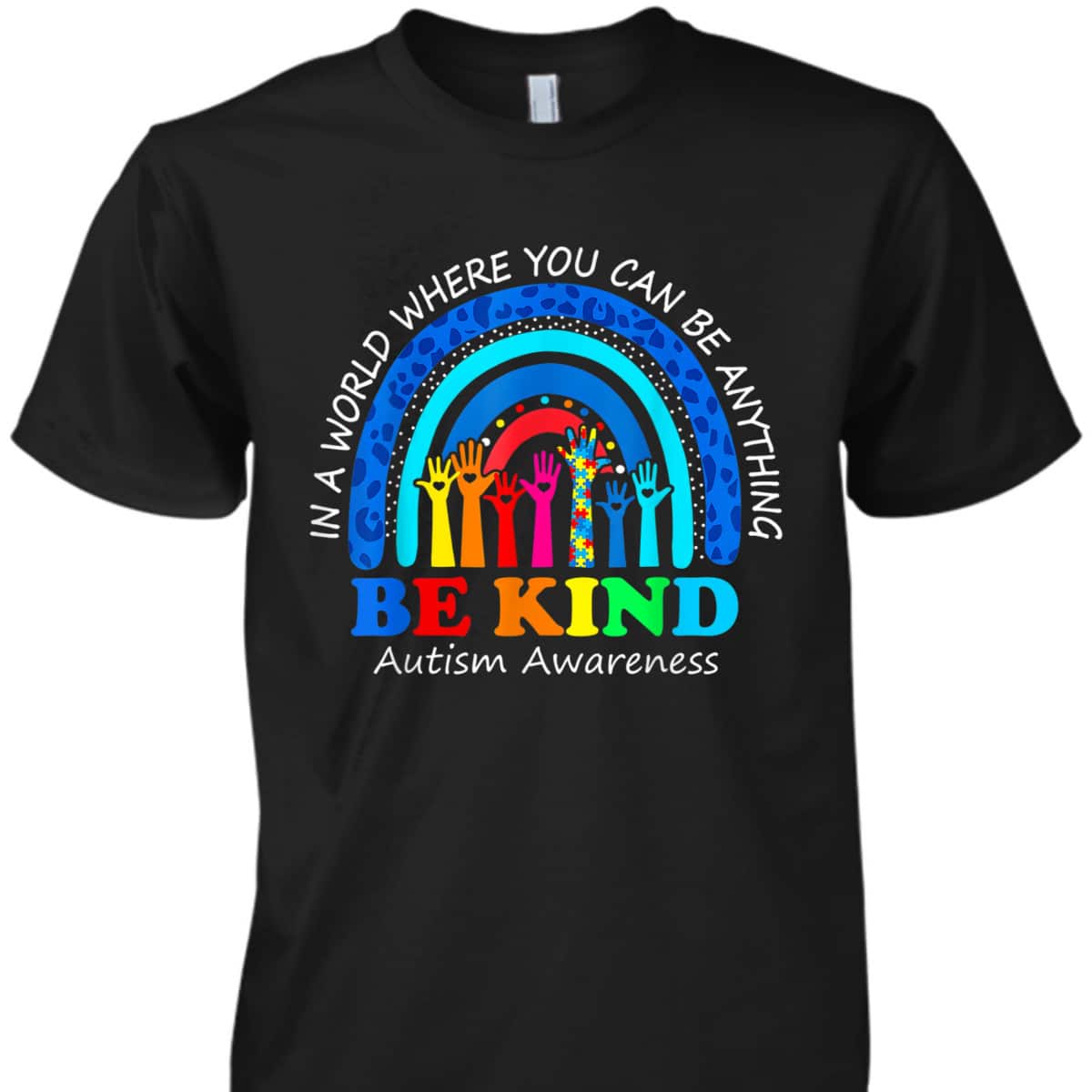 In A World Where You Can Be Anything Be Kind Autism Rainbow T-Shirt
