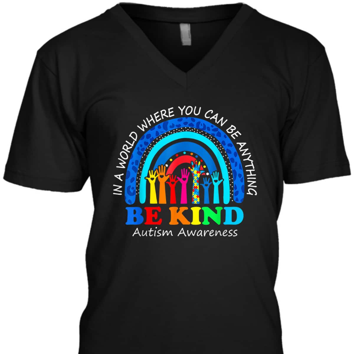 In A World Where You Can Be Anything Be Kind Autism Rainbow T-Shirt In A World Where You Can Be Anything Be Kind Autism Rainbow T-Shirt