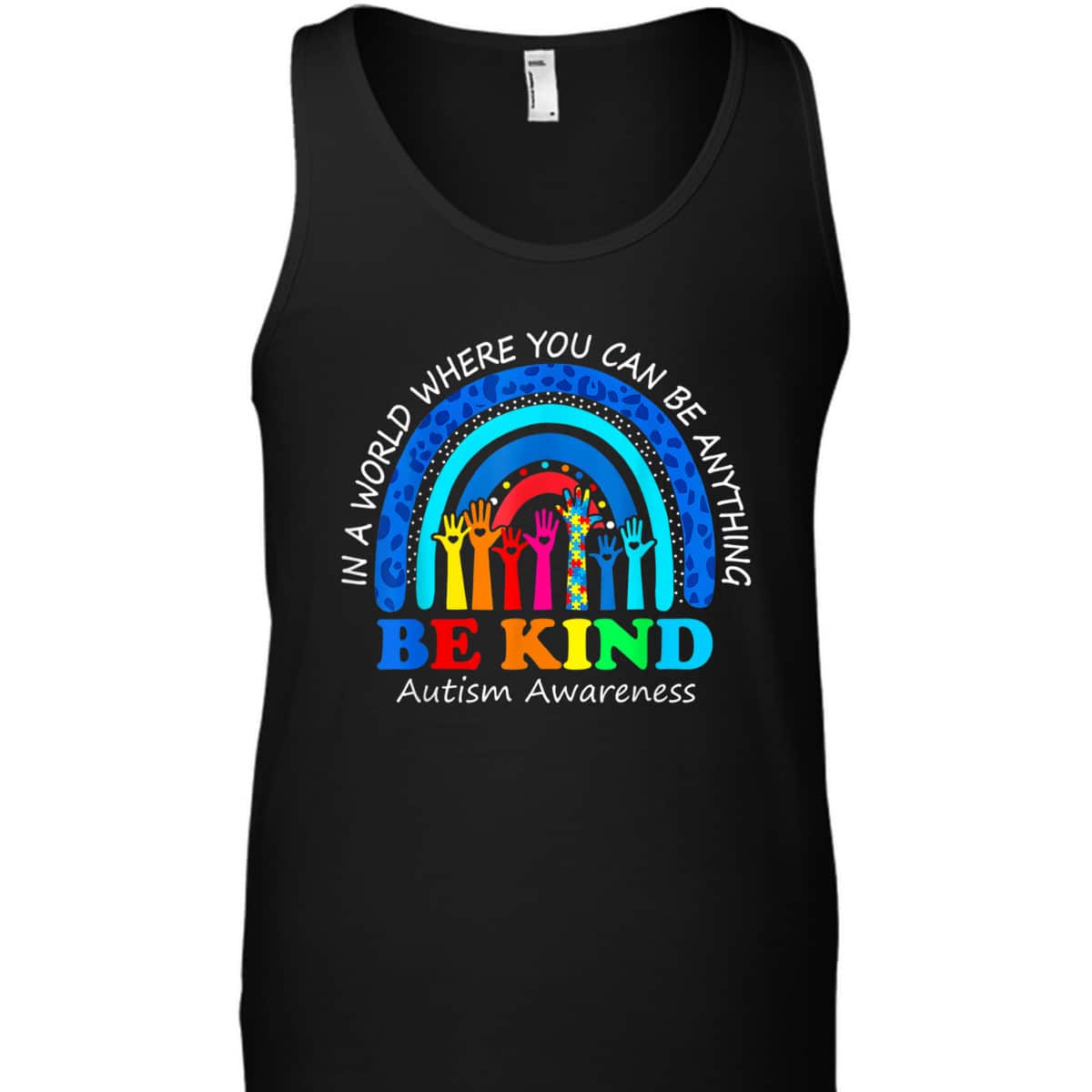 In A World Where You Can Be Anything Be Kind Autism Rainbow T-Shirt In A World Where You Can Be Anything Be Kind Autism Rainbow T-Shirt