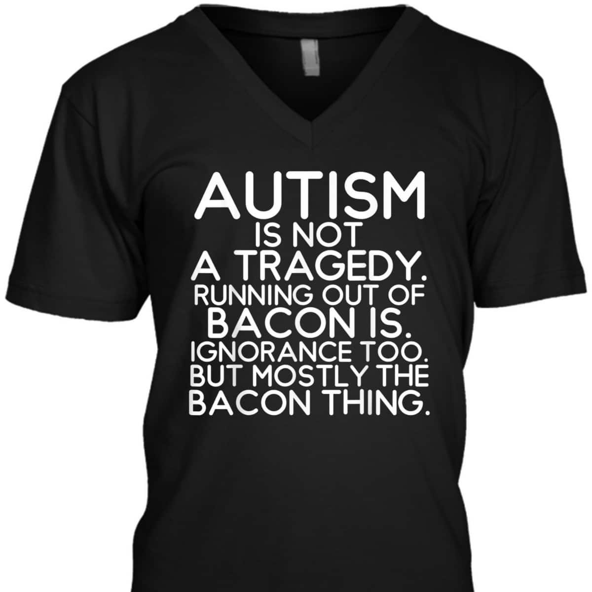 Not A Tragedy No Bacon Is Funny Autism Awareness T-Shirt