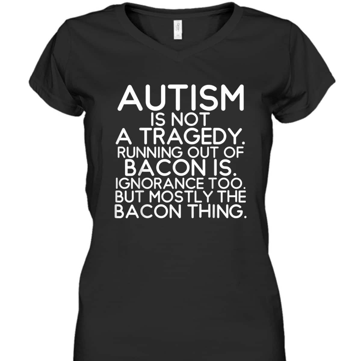 Not A Tragedy No Bacon Is Funny Autism Awareness T-Shirt