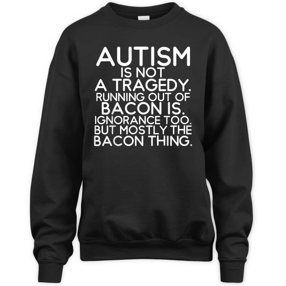 Not A Tragedy No Bacon Is Funny Autism Awareness T-Shirt