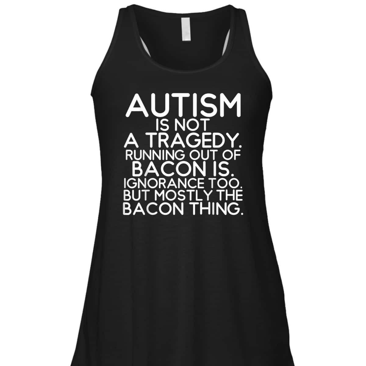 Not A Tragedy No Bacon Is Funny Autism Awareness T-Shirt Not A Tragedy No Bacon Is Funny Autism Awareness T-Shirt