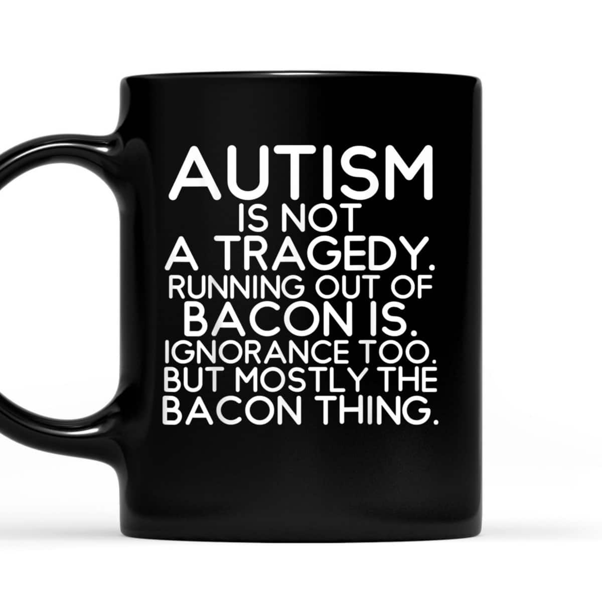 Not A Tragedy No Bacon Is Funny Autism Awareness T-Shirt