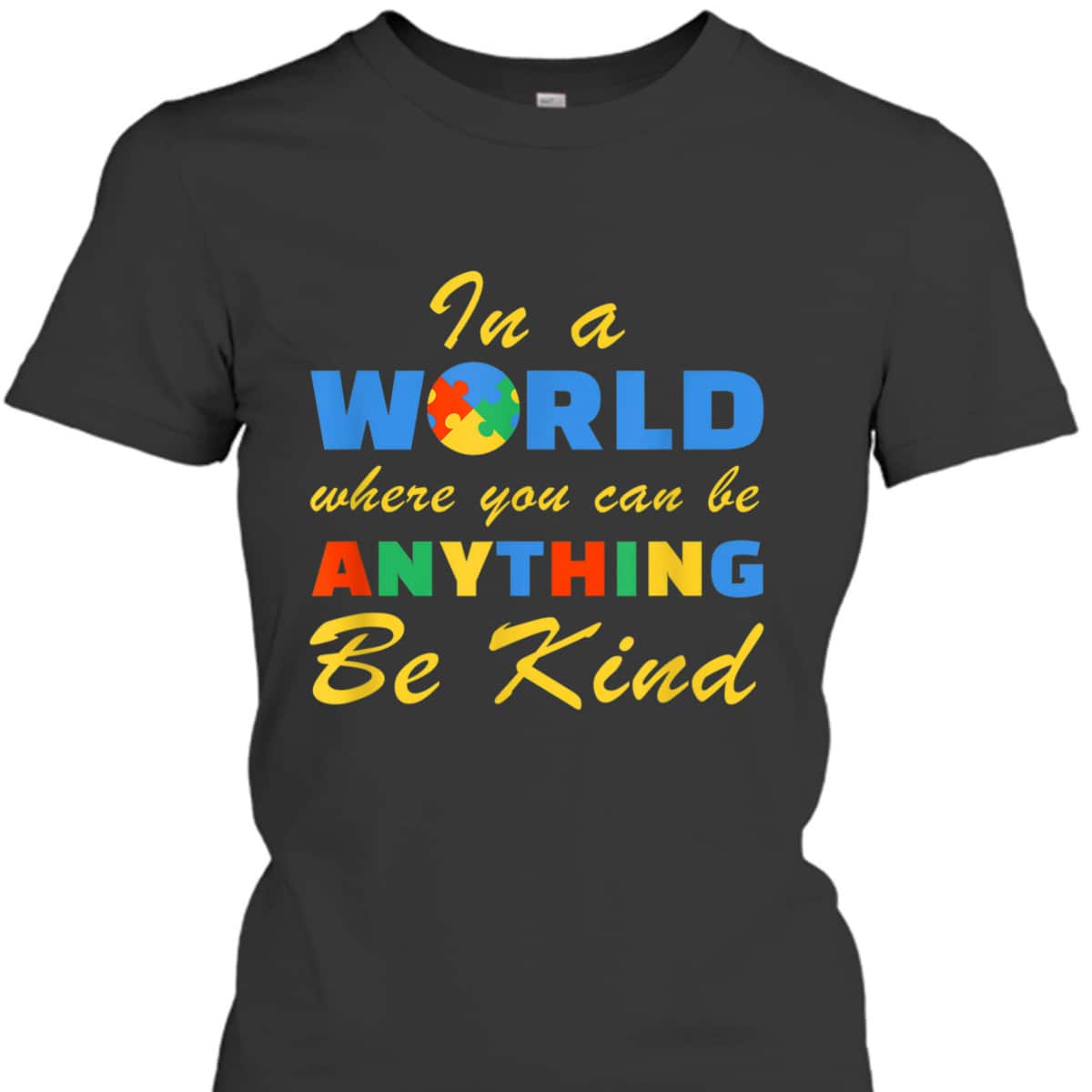 Be Kind Autism Awareness Positive Message Women T-Shirt Be Kind Autism Awareness Positive Message Women T-Shirt
